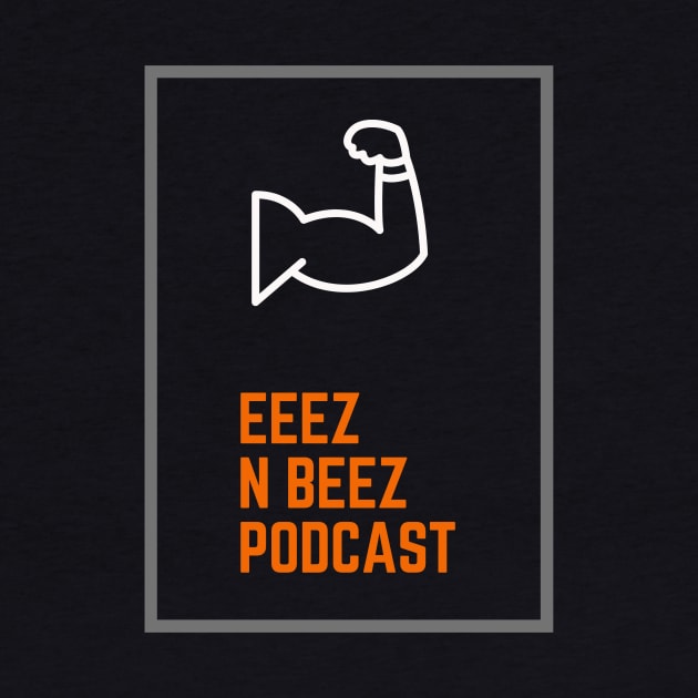 Eeez N Beez Flex by Eeez N Beez Podcast Merch